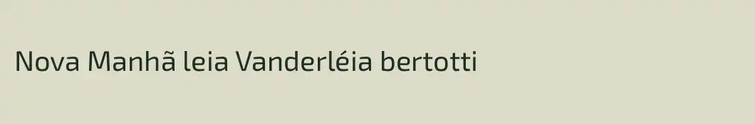 Nova Manhã leia Vanderléia bertotti
